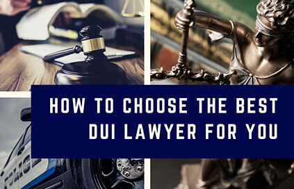 How To Choose The Best DUI Lawyer For You